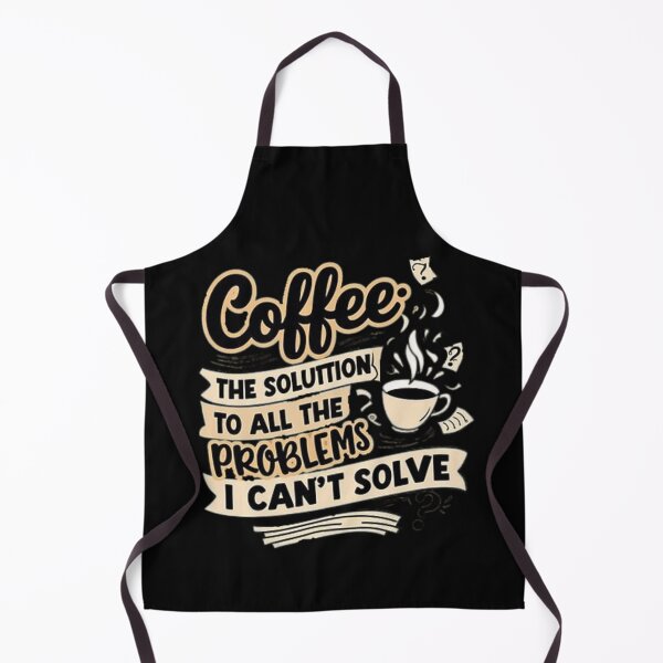 Item preview, Coffee is the solution to all the problems I can't solve. designed and sold by TYW.