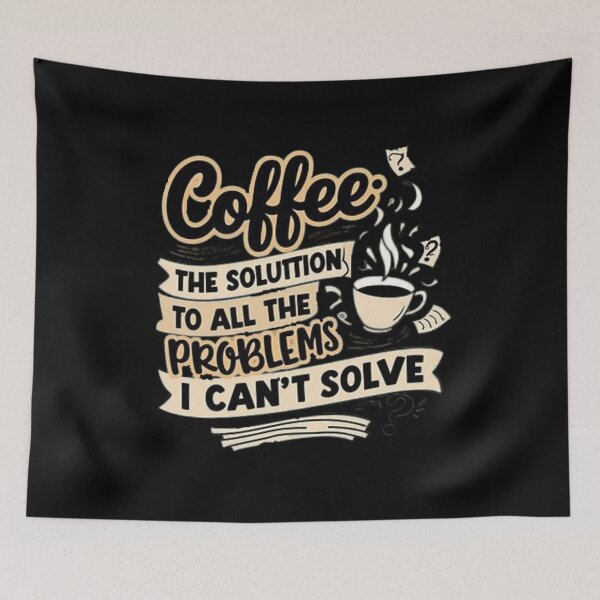 Item preview, Coffee is the solution to all the problems I can't solve. designed and sold by TYW.
