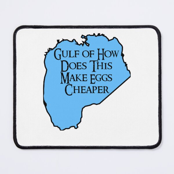 Item preview, How Does This Make Eggs Cheaper Satirical Gulf of Mexico designed and sold by The Junto Shop.