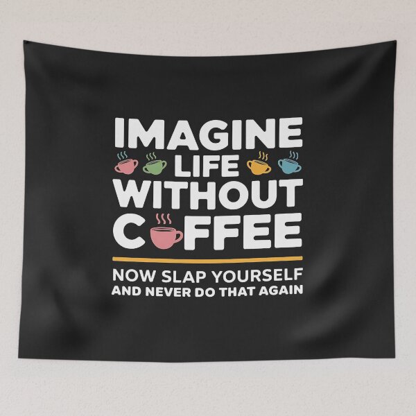 Item preview, Imagine Life Without Coffee Now Slap Yourself And Never Do That Again designed and sold by universe-hold ⭐⭐⭐⭐⭐.