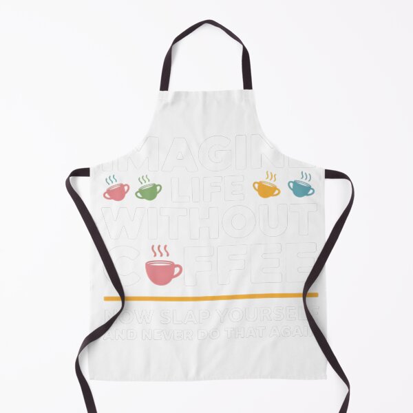 Item preview, Imagine Life Without Coffee Now Slap Yourself And Never Do That Again designed and sold by universe-hold ⭐⭐⭐⭐⭐.