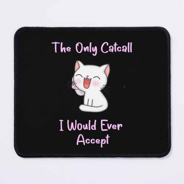 Item preview, The Only Catcall I Would Ever Accept (Cute Design) designed and sold by Donsean22.