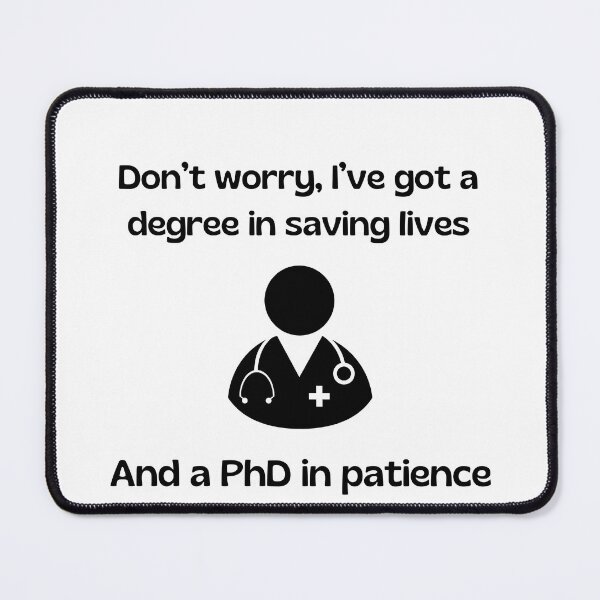 Item preview, Don’t worry, I’ve got a degree in saving lives and a PhD in patience. Doctor design designed and sold by AestheticBoutiq.