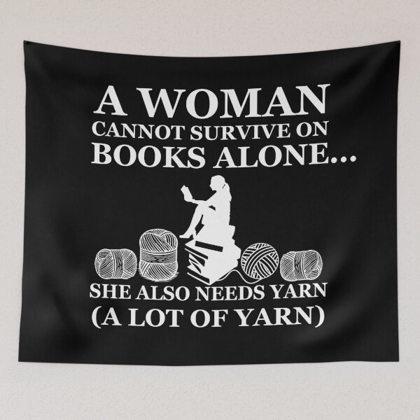 Item preview, A Woman Cannot Survive On Books Alone She Also Needs Yarn designed and sold by Alexaltay.