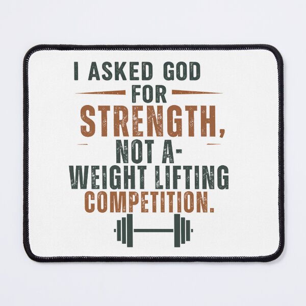 Item preview, I ASKED GOD FOR STRENGTH NOT A WEIGHT LIFTING COMPEITION designed and sold by FitEnvy.