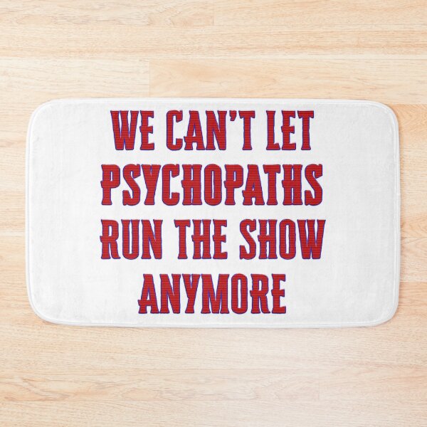 Item preview, We can’t let psychopaths run the show anymore designed and sold by Signs for Dark Times.