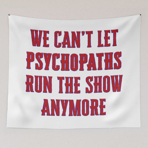 Item preview, We can’t let psychopaths run the show anymore designed and sold by Signs for Dark Times.
