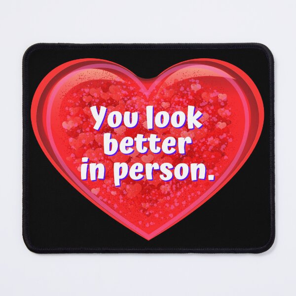 Item preview, HEART:  You look better in person. - funny valentines signs designed and sold by DesignsFromTW-S.
