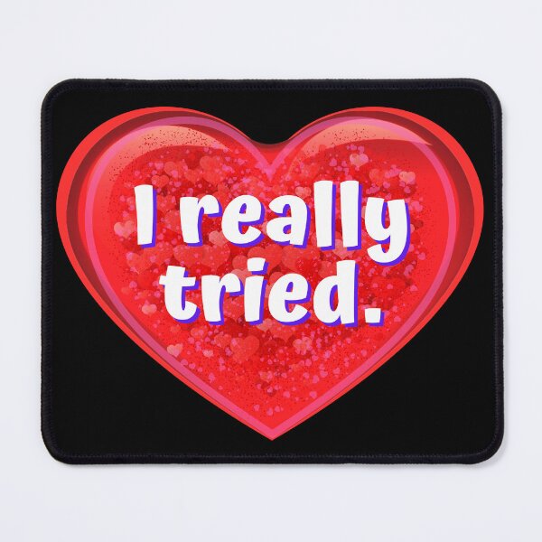 Item preview, HEART: I really tried. - funny valentines signs designed and sold by DesignsFromTW-S.