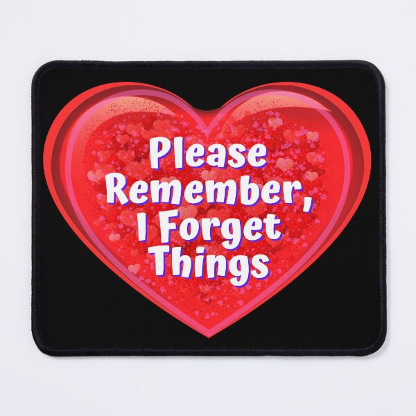 Item preview, HEART: Please Remember, I Forget Things - funny valentines signs designed and sold by DesignsFromTW-S.
