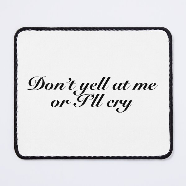 Item preview, Don’t yell at me or I’ll cry - sarcastic quote designed and sold by vi.besstore .