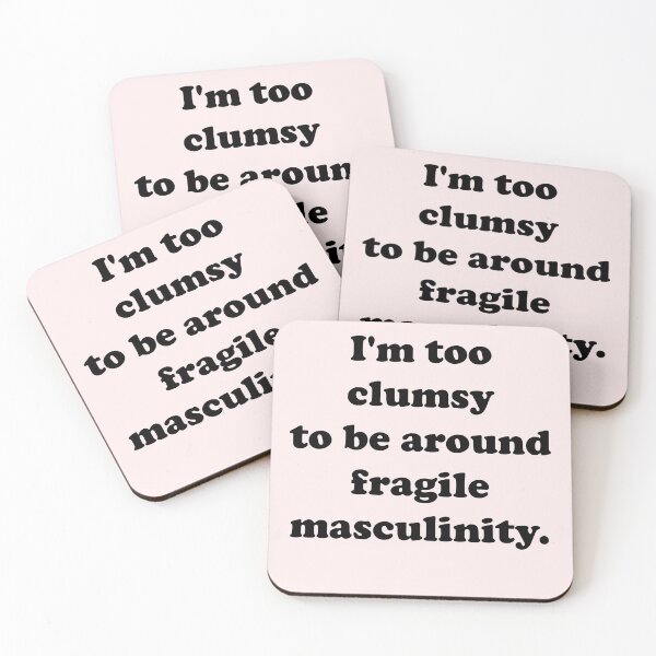 Item preview, I'm Too Clumsy To Be Around Fragile Masculinity designed and sold by House Sparrow.