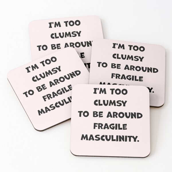 Item preview, I'm Too Clumsy To Be Around Fragile Masculinity designed and sold by House Sparrow.