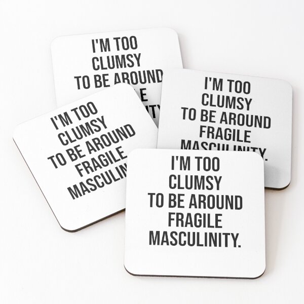 Item preview, I'm Too Clumsy To Be Around Fragile Masculinity designed and sold by House Sparrow.