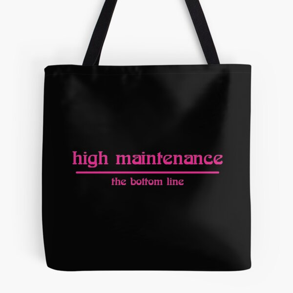 Item preview, high maintenance the bottom line designed and sold by Relics Of The Day.
