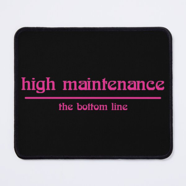 Item preview, high maintenance the bottom line designed and sold by Relics Of The Day.