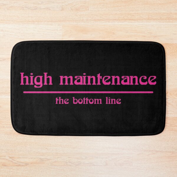 Item preview, high maintenance the bottom line designed and sold by Relics Of The Day.