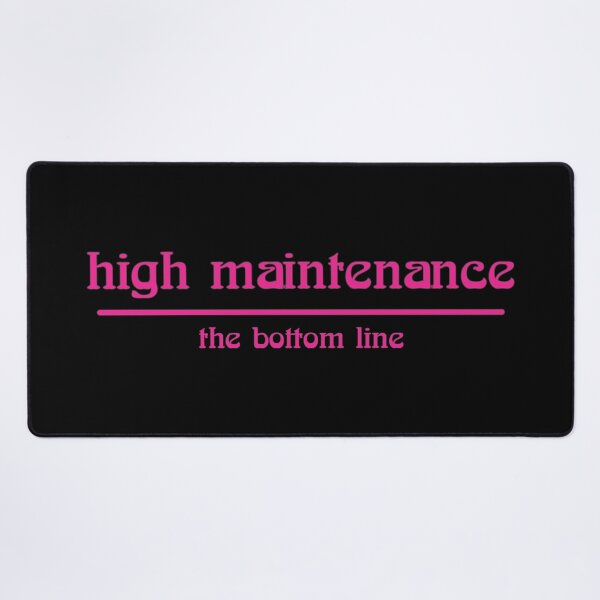 Item preview, high maintenance the bottom line designed and sold by Relics Of The Day.