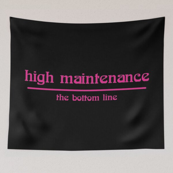 Item preview, high maintenance the bottom line designed and sold by Relics Of The Day.