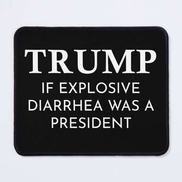 Item preview, Donald Trump If Explosive Diarrhea Was a President Anti-Trump  designed and sold by The Junto Shop.