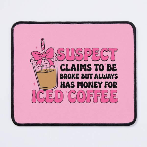 Item preview, 'Suspect Claims to Be Broke But Always Has Money for Iced Coffee' Funny Meme Trend Girl designed and sold by ColorfulMouse.