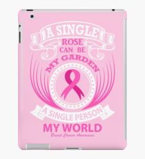 A single rose can be my garden, A Single Person my World. Breast Cancer Awareness Quote iPad Case/Skin