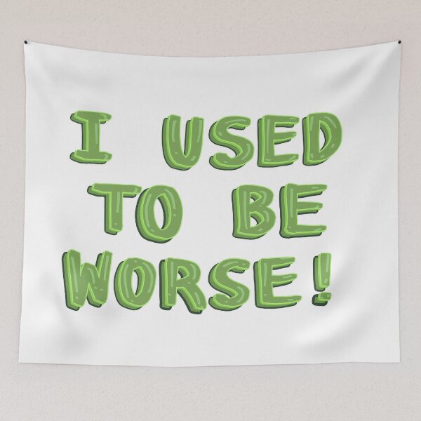 Item preview, I used to be worse! designed and sold by RedRiverValley.
