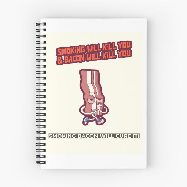 Item preview, SMOKING AND BACON WILL KILL YOU. SMOKING BACON WILL CURE IT! designed and sold by me-me-me74.
