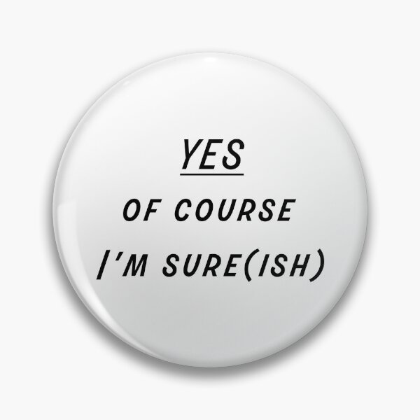 Item preview, Funny Saying Of Course I'm Sure Ish designed and sold by Chad K Art.