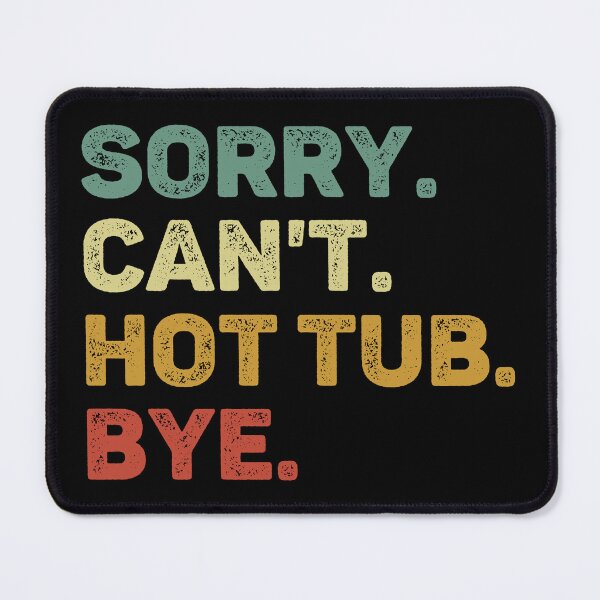 Item preview, Sorry Can't Hot Tub Bye Retro Hot Tub Lover designed and sold by RareBunny.