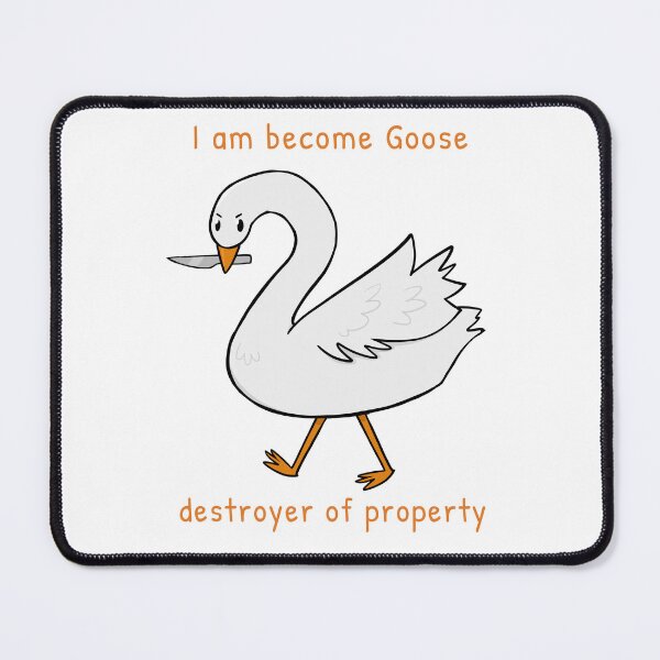 Item preview, Goose, Destroyer of Property designed and sold by rornelson.