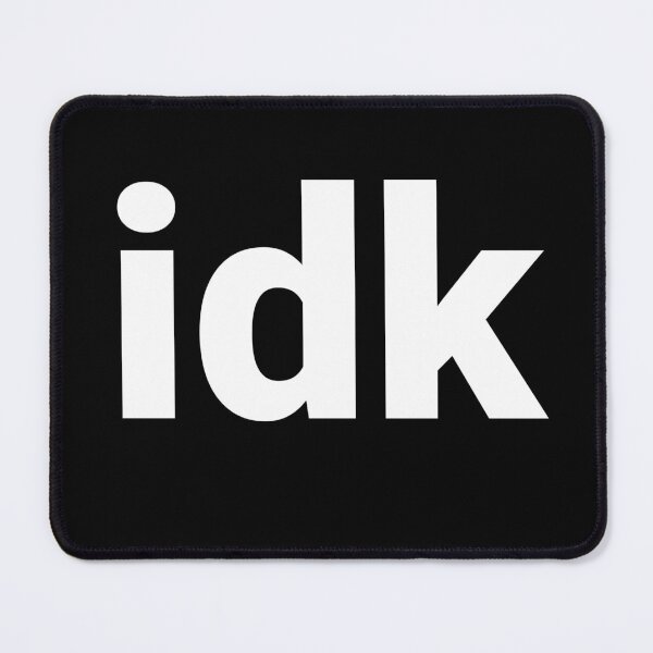 Item preview, idk designed and sold by Text-based T-Shirts and Gifts.