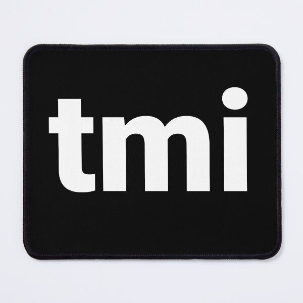 Item preview, tmi designed and sold by Text-based T-Shirts and Gifts.