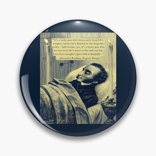 Item preview, Alexander Pushkin quote: It's a lucky man who leaves early from life's banquet before he's drained to the dregs his goblet - full of wine; designed and sold by artbleed.