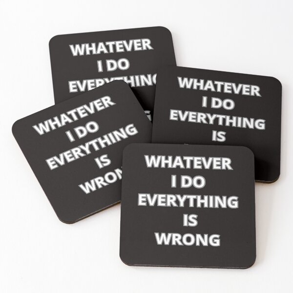 Item preview, WHATEVER I DO EVERYTHING IS WRONG designed and sold by Tadeusz1.