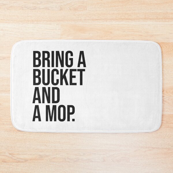 Item preview, Bring a bucket and a mop funny quote designed and sold by Paigaam.