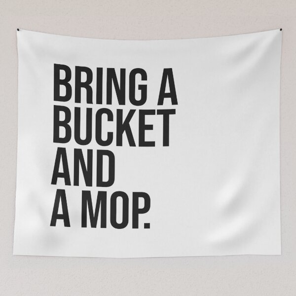 Item preview, Bring a bucket and a mop funny quote designed and sold by Paigaam.