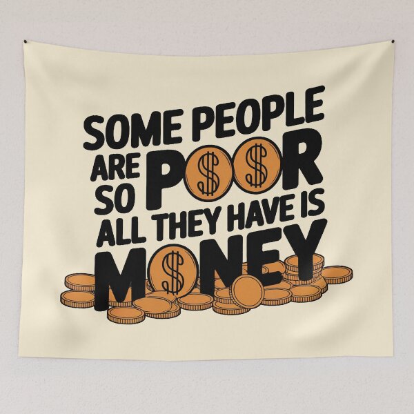 Item preview, Some People Are So Poor All They Have Is Money designed and sold by plushism.