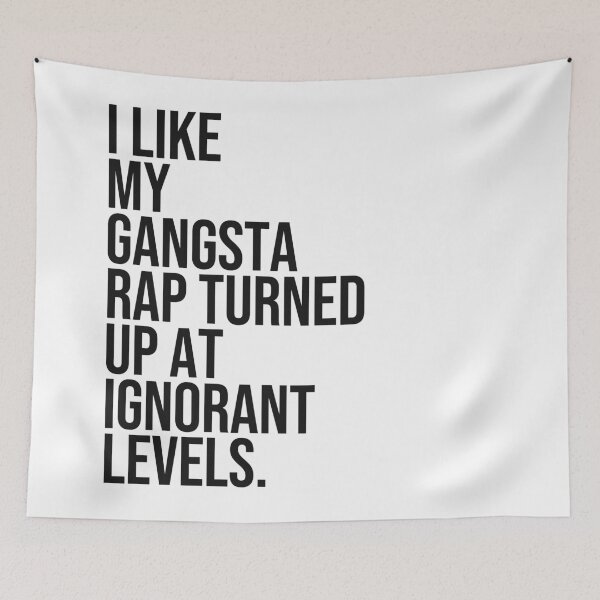 Item preview, I like my gangsta rap turned up at ignorant levels quote designed and sold by Paigaam.