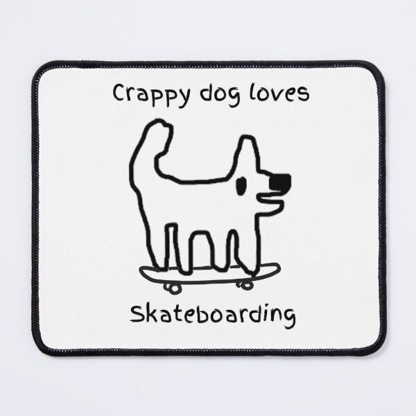 Item preview, Crappy dog loves skateboards - crappy dog is a dude! designed and sold by TheRubberOnion.