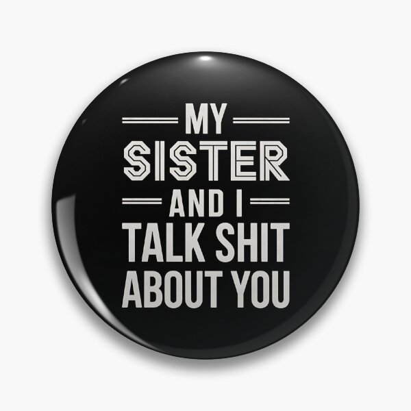 Item preview, My Sister And I Talk Shit About You - This funny gift is for anyone who loves sarcastic humor and shares a secret language of laughter with their sister. designed and sold by ZyziowskyArt.