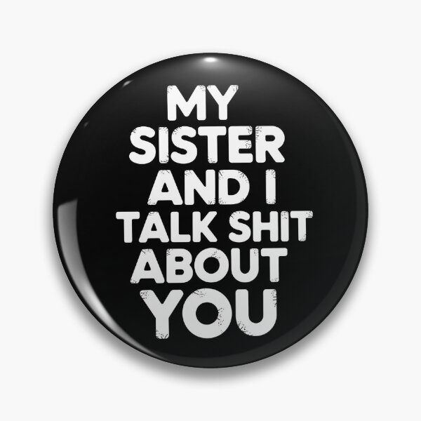 Item preview, My Sister And I Talk Shit About You - This funny gift is for anyone who loves sarcastic humor and shares a secret language of laughter with their sister. designed and sold by ZyziowskyArt.
