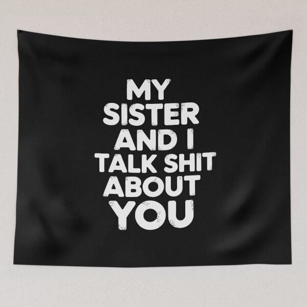 Item preview, My Sister And I Talk Shit About You - This funny gift is for anyone who loves sarcastic humor and shares a secret language of laughter with their sister. designed and sold by ZyziowskyArt.