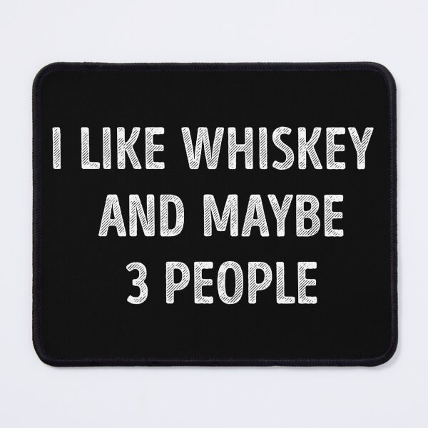 Item preview, I Like Whiskey And Maybe 3 People Funny Whiskey Lover designed and sold by RareBunny.
