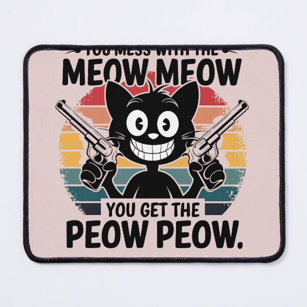 Item preview, You Mess With The Meow Meow You Get The Peow Peow designed and sold by universe-hold ⭐⭐⭐⭐⭐.