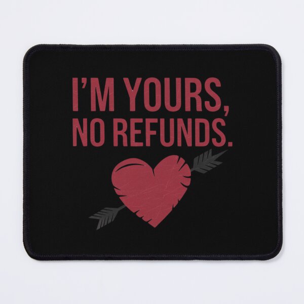 Item preview, I'm Yours No Refunds Inscription designed and sold by M R Design.