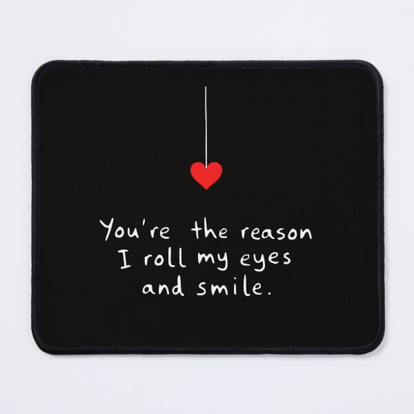 Item preview, You're the reason I roll my eyes and smile designed and sold by Minimum-Rage.