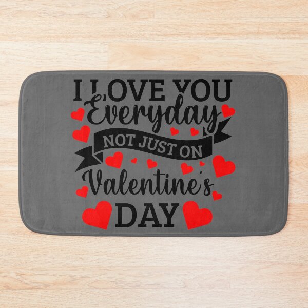 Item preview, I Love you Everyday NOT just on Valentine's day designed and sold by Marialen.