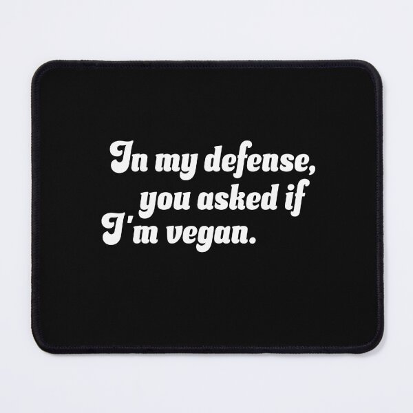 Item preview, In My Defense, You Asked If I’m Vegan designed and sold by Cult of Seitan.