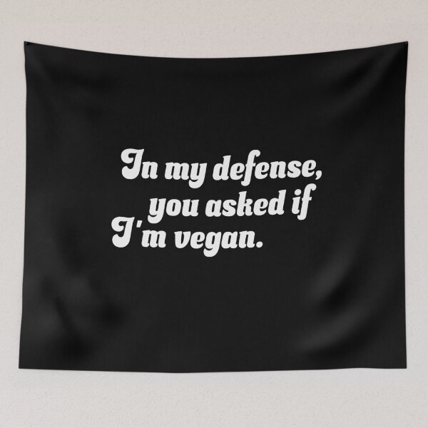 Item preview, In My Defense, You Asked If I’m Vegan designed and sold by Cult of Seitan.